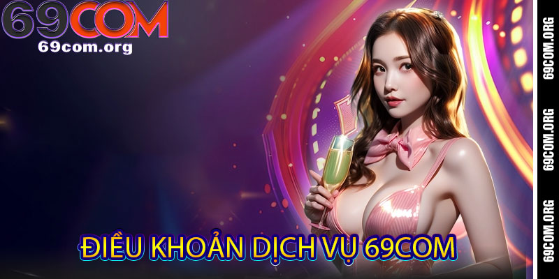Điều Khoản Dịch Vụ 69com
